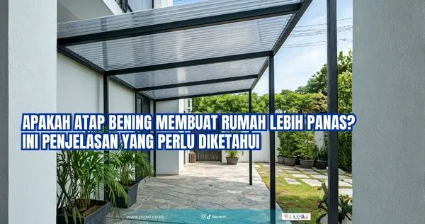 Apakah Atap Bening Membuat Rumah Lebih Panas? Ini Penjelasan yang Perlu Diketahui